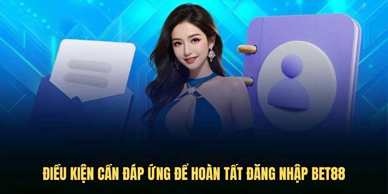 Điều kiện đăng nhập Bet88 nhanh chóng