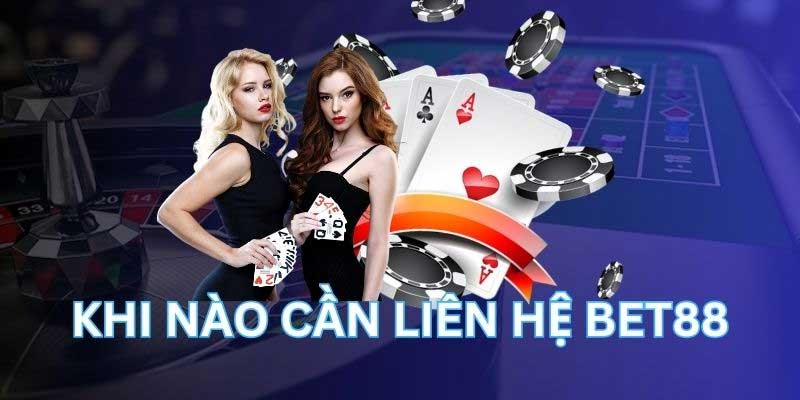 Khi nào cần liên hệ Bet88