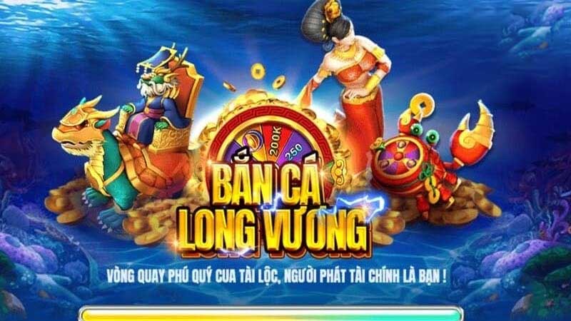 Tại sao bắn cá Long Vương?