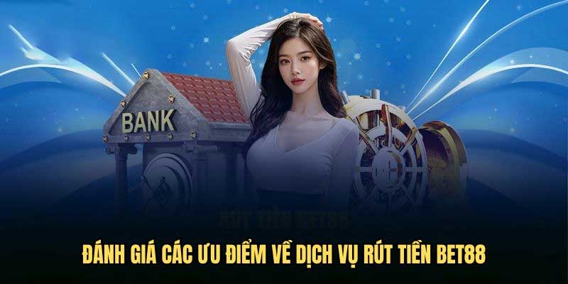Ưu điểm quy trình rút tiền Bet88