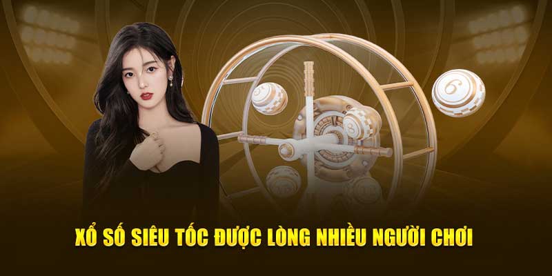 Ưu điểm tham gia xổ số siêu tốc